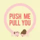 Push Me Pull You