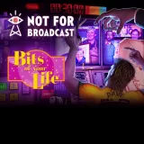 Not For Broadcast - Bits of Your Life Not For Broadcast - Bits of Your Life