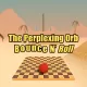 The Perplexing Orb: Bounce N