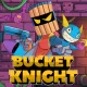 Bucket Knight