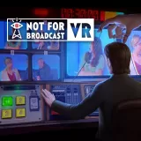 Not For Broadcast: VR Not For Broadcast: VR
