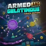Armed and Gelatinous: Couch Edition Armed and Gelatinous: Couch Edition
