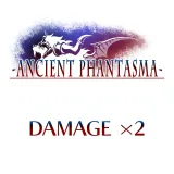 Damage x2 - Ancient Phantasma