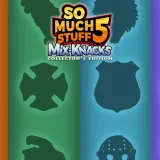 So Much Stuff 5: Mix-Knacks Collectorâs Edition