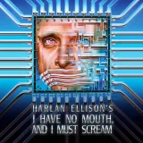 I Have No Mouth, and I Must Scream