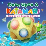 Once Upon A Katamari - King of All Sounds Edition