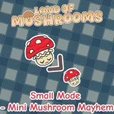 Small Mode - Mini Mushroom Mayhem