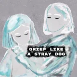Grief like a stray dog