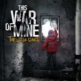 This War of Mine: The Little Ones This War of Mine: The Little Ones