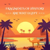 Fragments of History: Ancient Egypt Fragments of History: Ancient Egypt