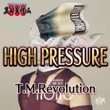 「High Pressure」　T.M.Revolution