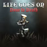 Life Goes On: Done to Death