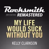My Life Would Suck Without You  - Kelly Clarkson